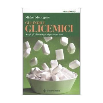 Gli Indici Glicemici. Scegli Gli Alimenti Giusti Per Stare Bene