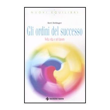 Gli Ordini Del Successo. Nella Vita E Nel Lavoro