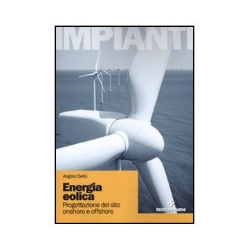 Energia Eolica. Progettazione De Sito Onshore E Offshore