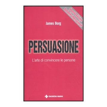 Persuasione. L'arte Di Convincere Le Persone