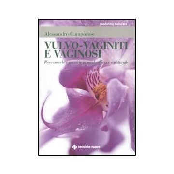 Vulvo-vaginiti E Vaginosi. Riconoscerle E Guarirle In Modo Naturale