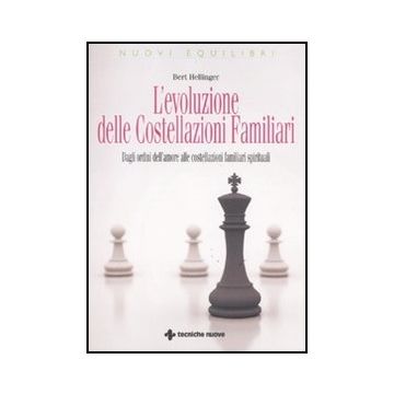 L' Evoluzione Delle Costellazioni Familiari. Dagli Ordini Dell'amore Alle Costellazioni Familiari Spirituali