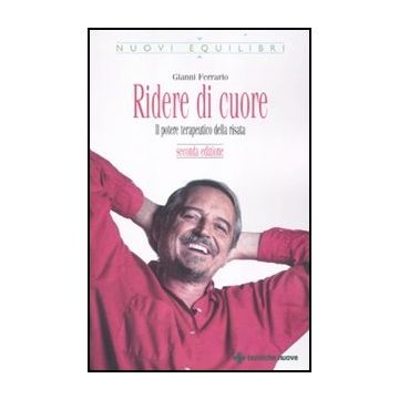 Ridere Di Cuore. Il Potere Terapeutico Della Risata