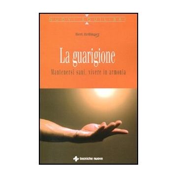 La Guarigione. Mantenersi Sani, Vivere In Armonia
