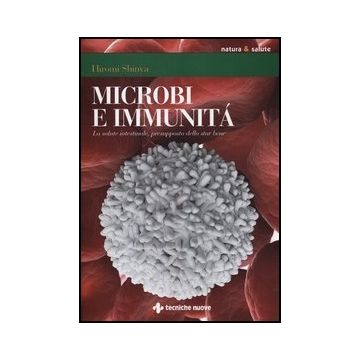 Microbi E Immunita. La Salute Intestinale, Presupposto Dello Star Bene