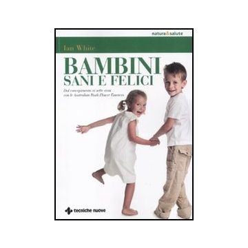 Bambini Sani E Felici. Dal Concepimento Ai Sette Anni Con Le Australian Bush Flower Essences