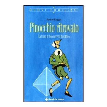 Pinocchio Ritrovato. La Forza Di Sapersi Burattino