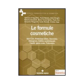 Le Formule Cosmetiche. Skin Care, Protezione Solare, Decorativi, Detergenza, Estetica Professionale, Capelli, Igiene Orale, Profumeria