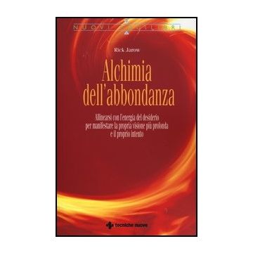 Alchimia Dell'abbondanza. Allinearsi All'energia Del Desiderio Per Manifestare L Propria Visione Piu' Profonda E Il Proprio Intento