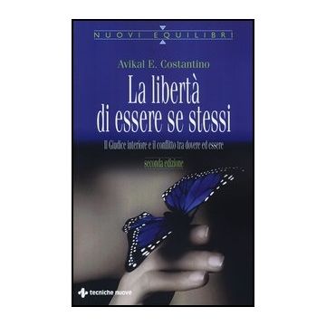 La Liberta' Di Essere Se Stessi. Il Giudice Interiore E Il Conflitto Tra Dovere Ed Essere 