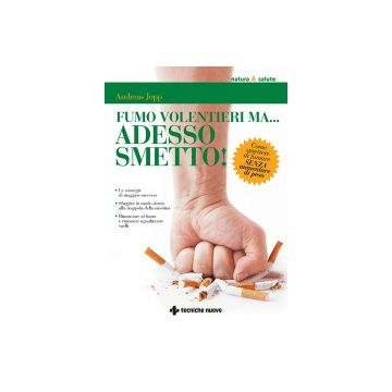 Fumo Volentieri Ma... Adesso Smetto! Come Smettere Di Fumare Senza Aumentare Di - Jopp Andreas - Tecniche Nuove - 9788848128988