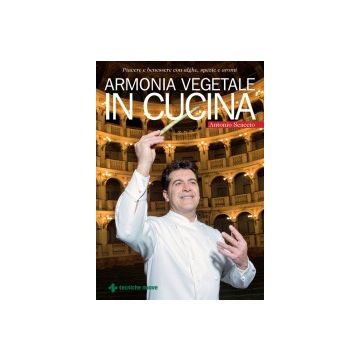 Armonia Vegetale In Cucina. Piacere e benessere con alghe, spezie e aromi