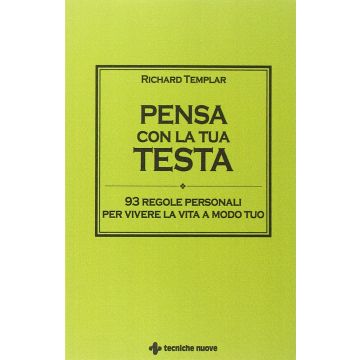 Pensa con la tua testa. 93 regole personali per vivere la vita a modo tuo  Templar Richard  Tecniche Nuove  9788848129534