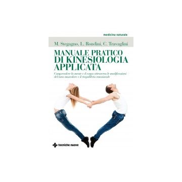 Manuale Pratico Di Kinesiologia Applicata. Comprendere La Mente E Il Corpo Attra Attraverso Le Modificazioni Del Tono Muscolare - Stegagno Mauro; Rondini Lamberto; Travaglini Carmela - Tecniche Nuove - 9788848129817