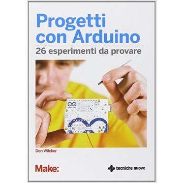 Progetti Con Arduino. 26 Esperimenti Da Provare
