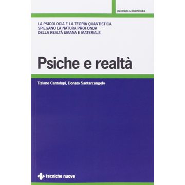 Psiche e realtà. La psicologia e la teoria quantistica spiegano la natura profonda della realtà umana e materiale [Cantalupi Santarcangelo - Tecniche Nuove]