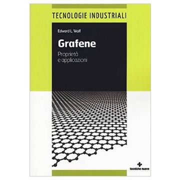 Grafene. Proprieta' E Applicazioni - Wolf Edward L. - Tecniche Nuove - 9788848130233