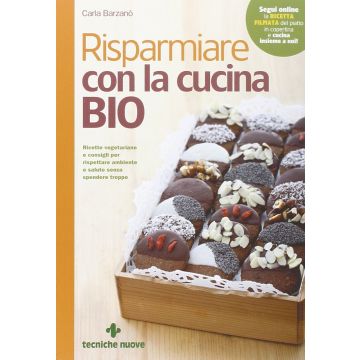 Risparmiare con la cucina bio  Barzanò Carla  Tecniche Nuove  9788848130264