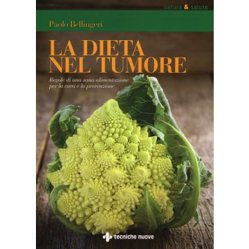 La dieta nel tumore. Regole di una sana alimentazione per la cura e la prevenzione  Bellingeri Paolo  Tecniche Nuove  9788848130288