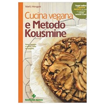 Cucina vegana e Metodo Kousmine - Sana curativa e buona, tutta da scoprire   [Mengoni - Tecniche Nuove]