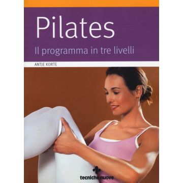 Pilates. Il programma in tre livelli  Korte Antje  Tecniche Nuove  9788848130714