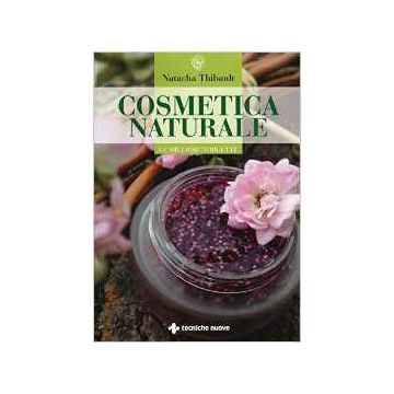 Cosmetica naturale - Le migliori 50 ricette  [Thibault - Tecniche Nuove]