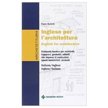 Inglese per l’architettura - English for architecture    [Bulletti - Tecniche Nuove]