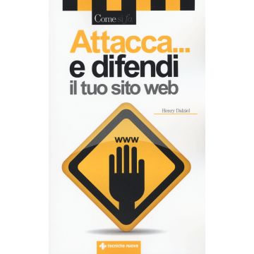 Attacca... e difendi il tuo sito web  Dalziel Henry  Tecniche Nuove  9788848131148