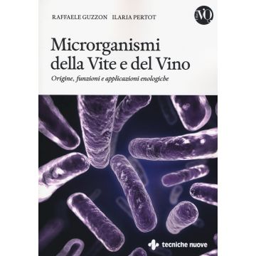 Microrganismi della Vite e del Vino. Origine, funzioni e applicazioni enologiche  Guzzon Raffaele; Pertot Ilaria  Tecniche Nuove  9788848131186