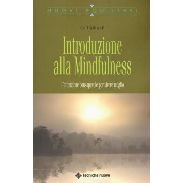 Introduzione alla Mindfulness. L’attenzione consapevole per vivere meglio  Halliwell Ed  Tecniche Nuove  9788848131223