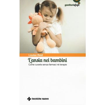 L’ansia nei bambini. Come curarla senza farmaci né terapie  Reid Louise  Tecniche Nuove  9788848131339