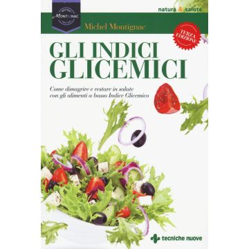 Gli indici glicemici. Come dimagrire e restare in salute con gli alimenti a basso Indice Glicemico  Montignac Michel  Tecniche Nuove  9788848131414
