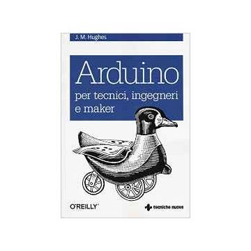 Arduino per tecnici, ingegneri e maker  [Hughes - Tecniche Nuove]