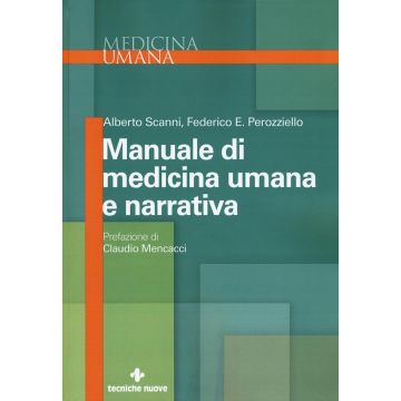 Manuale di medicina umana e narrativa  Scanni Alberto; Perozziello Federico Edoardo  Tecniche Nuove  9788848131872