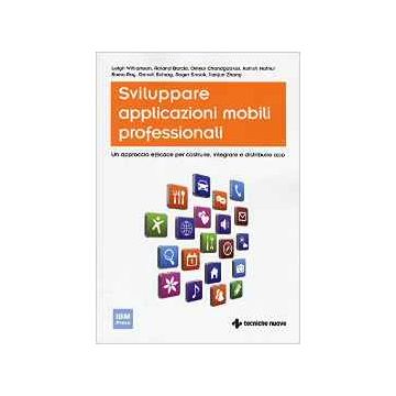Sviluppare applicazioni mobili professionali. Un approccio efficace per costruire, integrare e distribuire App
