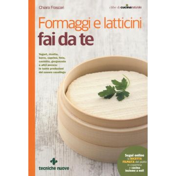 Formaggi e latticini fai da te. Yogurt, ricotta, burro, caprino, feta, caciotta, gorgonzola e altri ancora...  Frascari Chiara  Tecniche Nuove  9788848132152