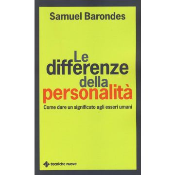 Le differenze della personalità. Come dare un significato agli esseri umani  Barondes Samuel  Tecniche Nuove  9788848132435