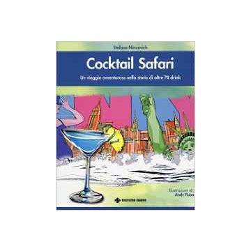 Cocktail safari - Un viaggio avventuroso nella storia di oltre 70 drink  [Nincevich - Tecniche Nuove]