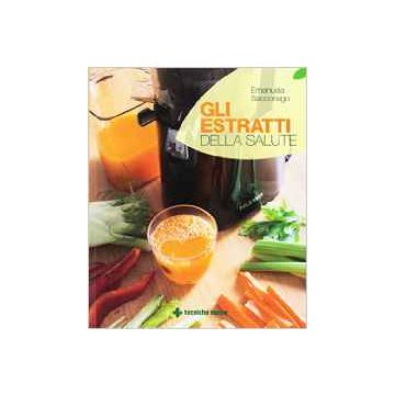 Gli estratti della salute    [Sacconago - Tecniche Nuove]