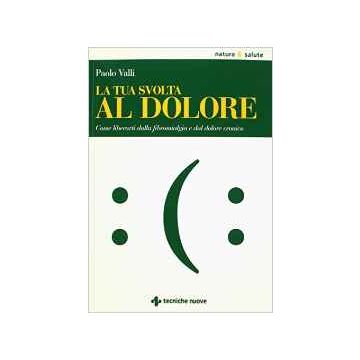 La tua svolta al dolore - Come liberarti dalla fibromialgia e dal dolore cronico