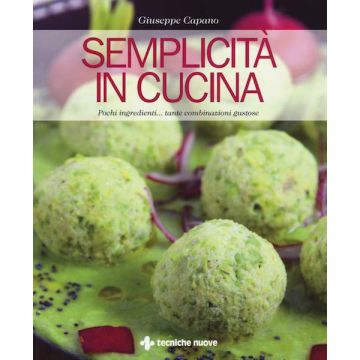 Semplicità in cucina. Pochi ingredienti... tante combinazioni gustose