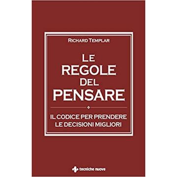 Le regole del pensare. Il codice per prendere le decisioni migliori