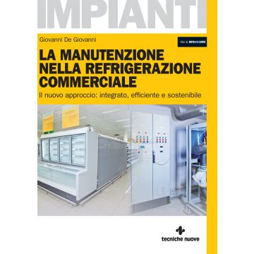 La manutenzione nella refrigerazione commerciale. Il nuovo approccio: integrato, efficiente e sostenibile