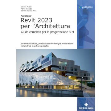 Autodesk Revit 2023 per l'architettura. Guida completa per la progettazione BIM. Strumenti avanzati, personalizzazione famiglie, modellazione volumetrica e gestione progetto. Con Contenuto digitale per download e accesso on line