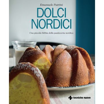 Dolci nordici. Una piccola bibbia della pasticceria nordica
