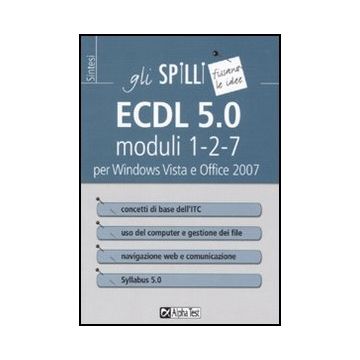 Ecdl 5.0. Moduli 1-2-7. Per Windows Vista E Office 2007 Dei File, Navigazione Web E Comunicazione