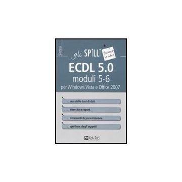 Ecdl 5.0 Moduli 5-6 Per Windows Vista E Office 2007