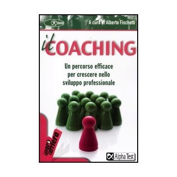 Il Coaching. Un Percorso Efficace Per Crescere Nello Sviluppo Professionale 