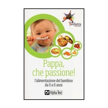 Pappa, Che Passione! L'alimentazione Del Bambino Da 0 A 6 Anni