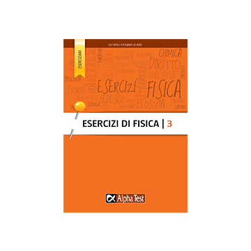 Esercizi Di Fisica. Vol. 3 - Gli SPILLI [Bacci - Alpha Test]